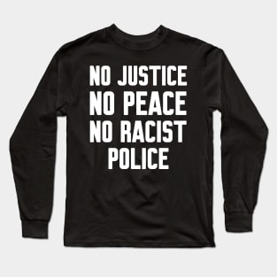 No justice no peace no racist police Long Sleeve T-Shirt